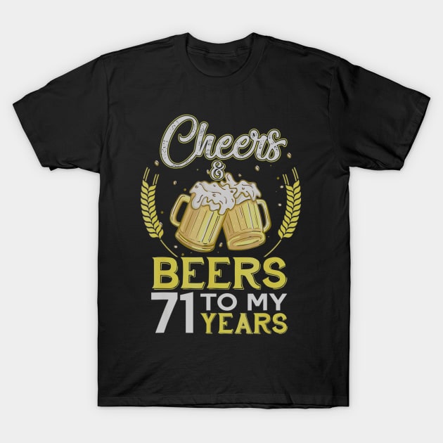 Cheers And Beers To My 71 Years Old 71st Birthday Gift T-Shirt by teudasfemales